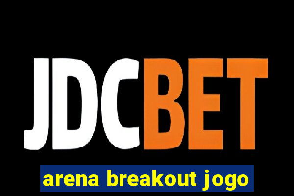 arena breakout jogo